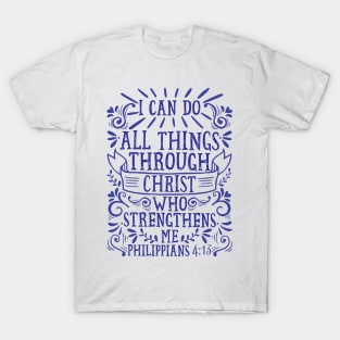 Philippians 4:13 I Can Do All Things Through Christ Who Strengthens Me T-Shirt